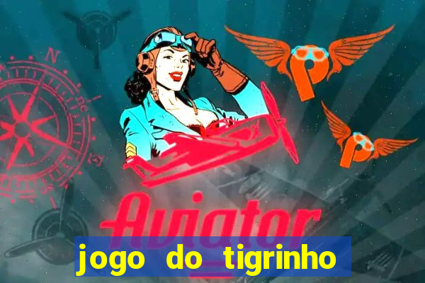 jogo do tigrinho na casa chinesa